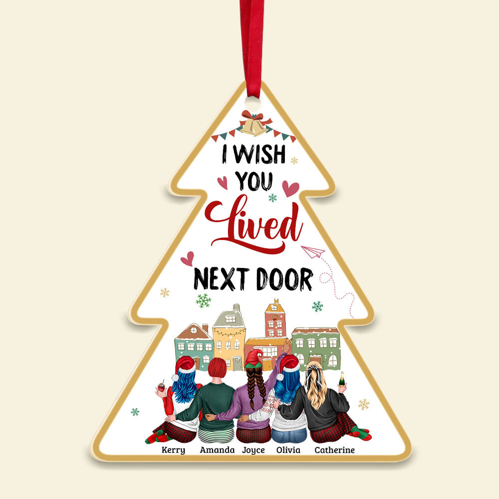 I Wish You Lived Next Door, Personalized Acrylic Shape Ornament Gift For Besties - Ornament - GoDuckee