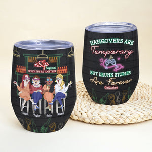 Hangovers Are Temporary But Drunk Stories Are Forever, Besties Bar Wine Tumbler - Wine Tumbler - GoDuckee