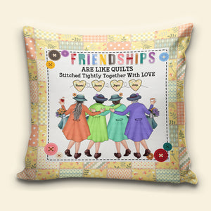 Friendships Are Like Quilts Stitched Tightly Together With Love, Pillow Gift For Besties - Pillow - GoDuckee