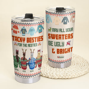 Tacky Besties For The Resties May All Your Sweaters Be Ugly & Bright, Christmas Ugly Sweater Besties Tumbler - Tumbler Cup - GoDuckee