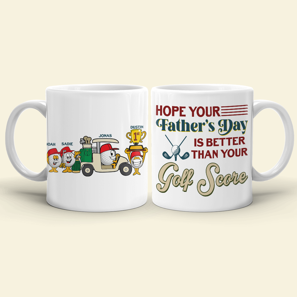 Hope Your Father's Day Is Better Than Your Golf Score - Personalized White Mug - Coffee Mug - GoDuckee