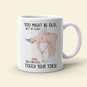 You Might Be Old But At Least You Can Still Touch Your Toes, Funny Couple White Mug - Coffee Mug - GoDuckee