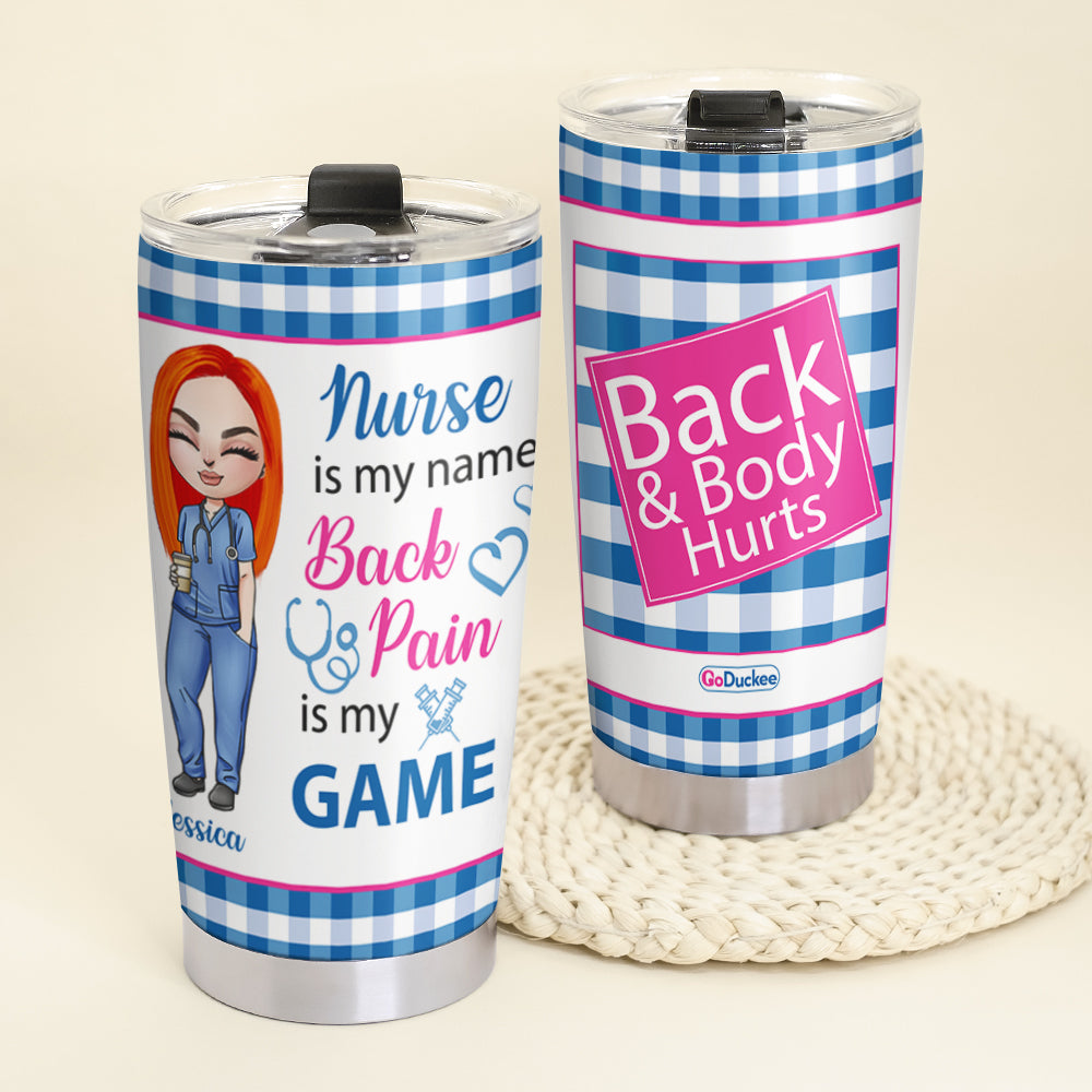 Nurse Is My Name Back Pain Is My Game - Personalized Tumbler Cup - Tumbler Cup - GoDuckee