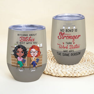 No Bond Is Stronger Than Work Besties Who Hate The Same Person, Besties Peers Wine Tumbler Gift - Wine Tumbler - GoDuckee