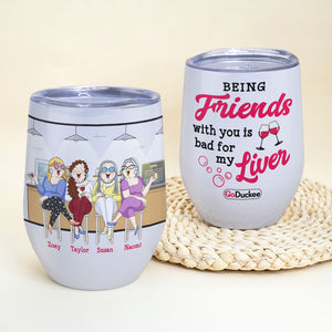 Being Friends With You Is Bad For My Liver, Besties Drinking Wine Tumbler - Wine Tumbler - GoDuckee