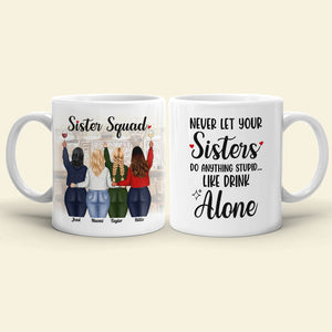 Never Let Your Sisters Do Anything Stupid Like Drink Alone, White Mug Gift For Sister Squad - Coffee Mug - GoDuckee