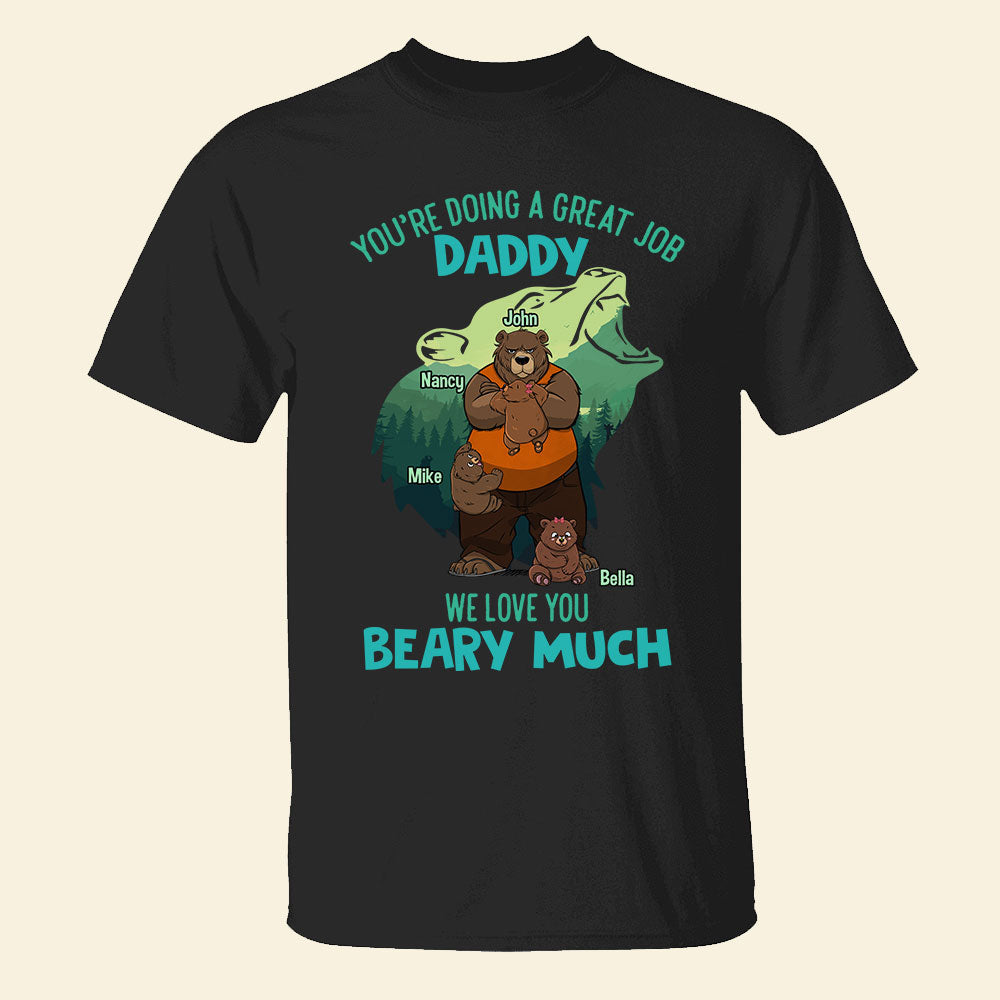 You're Doing A Great Job Daddy We Love You Beary Much Personalized Shirts - Shirts - GoDuckee