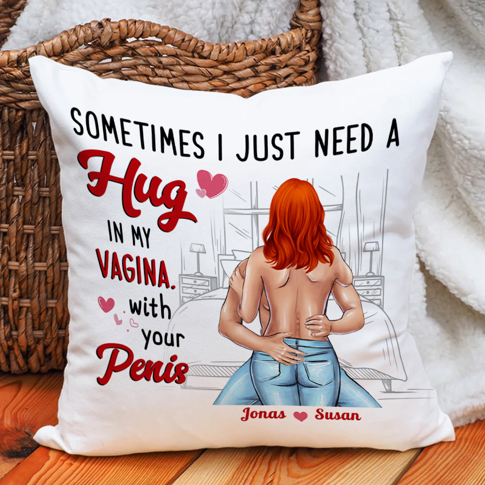 Sometimes I Just Need A Hug In My Vagina With Your Penis, Booty Chubby Couple Pillow - Pillow - GoDuckee