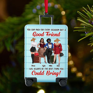 You Can Pack For Every Occasion But A Good Friend Will Always Be The Best Thing You Could Bring, Travel Friends Custom Shape Ornament Christmas - Ornament - GoDuckee