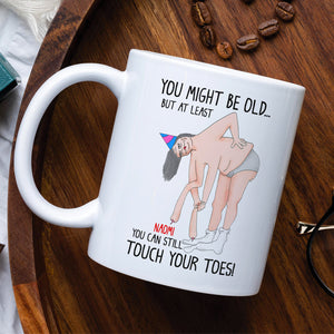 You Might Be Old But At Least You Can Still Touch Your Toes, Funny Couple White Mug - Coffee Mug - GoDuckee