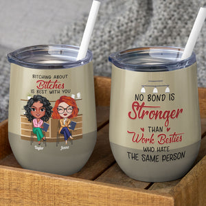 No Bond Is Stronger Than Work Besties Who Hate The Same Person, Besties Peers Wine Tumbler Gift - Wine Tumbler - GoDuckee