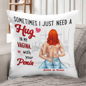 Sometimes I Just Need A Hug In My Vagina With Your Penis, Booty Chubby Couple Pillow - Pillow - GoDuckee