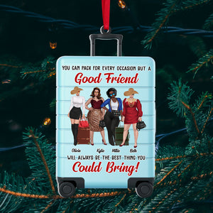 You Can Pack For Every Occasion But A Good Friend Will Always Be The Best Thing You Could Bring, Travel Friends Custom Shape Ornament Christmas - Ornament - GoDuckee