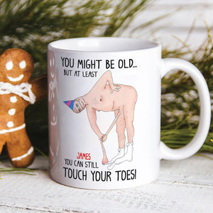 You Might Be Old But At Least You Can Still Touch Your Toes, Funny Couple White Mug - Coffee Mug - GoDuckee