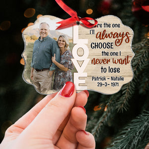 Couple You're The One I'll Always Choose And Never Want To Lose, Personalized Ornament, Christmas Gift - Ornament - GoDuckee