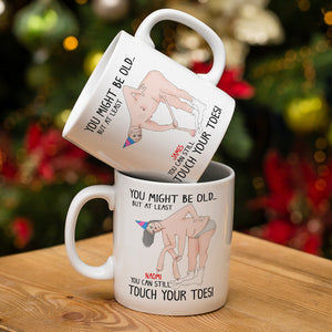 You Might Be Old But At Least You Can Still Touch Your Toes, Funny Couple White Mug - Coffee Mug - GoDuckee