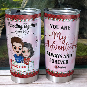 You Are My Adventure Always And Forever, Couple Traveling Personalized Lover Tumbler - Tumbler Cup - GoDuckee