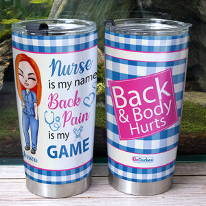 Nurse Is My Name Back Pain Is My Game - Personalized Tumbler Cup - Tumbler Cup - GoDuckee
