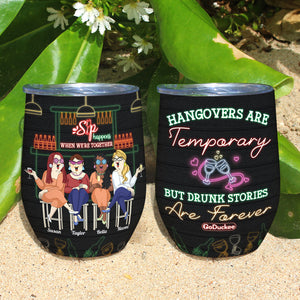 Hangovers Are Temporary But Drunk Stories Are Forever, Besties Bar Wine Tumbler - Wine Tumbler - GoDuckee