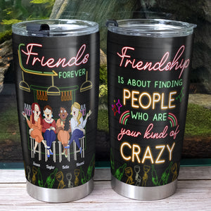 Friendship Is About Finding People Who Are Your Kind Of Crazy, Bestfriend Bar Drinking Personalized Tumbler Gift - Tumbler Cup - GoDuckee