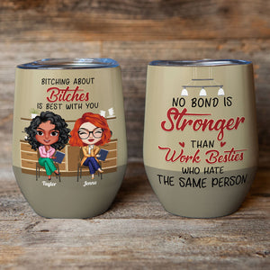 No Bond Is Stronger Than Work Besties Who Hate The Same Person, Besties Peers Wine Tumbler Gift - Wine Tumbler - GoDuckee