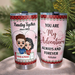 You Are My Adventure Always And Forever, Couple Traveling Personalized Lover Tumbler - Tumbler Cup - GoDuckee