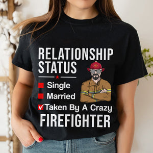 Personalized Firefighter Shirts, Relationship status Taken by a crazy Firefighter Husband - For Wife - Shirts - GoDuckee