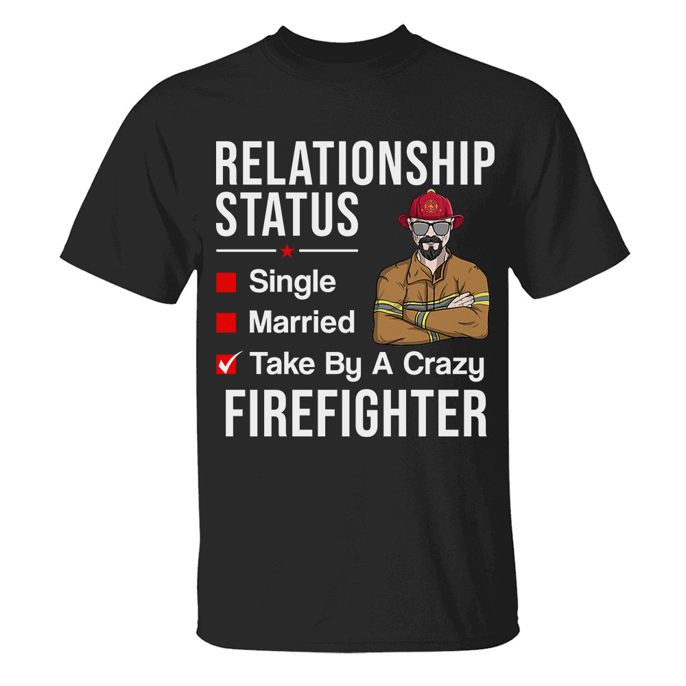 Personalized Firefighter Shirts, Relationship status Taken by a crazy Firefighter Husband - For Wife - Shirts - GoDuckee