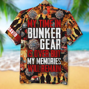 My Time In Bunker Gear Is Over But My Memories Will Remain, Personalized Hawaiian Shirt, Gift for Firefighters - Hawaiian Shirts - GoDuckee