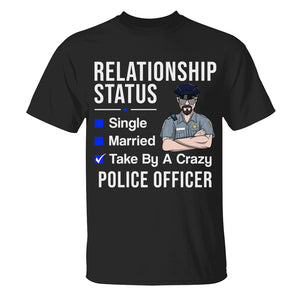 Personalized Police Shirts, Relationship status Taken by a crazy Police Husband - For Wife - Shirts - GoDuckee