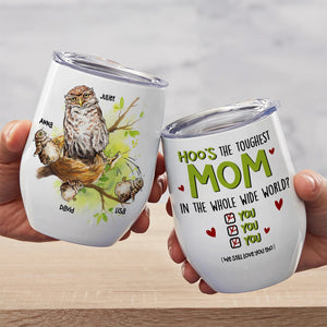 Hoo's The Toughest Mom In The Whole Wide World - Mother's Day Gift - Mother's Day Tumbler - Personalized Wine Tumbler - Gift For Mom - Owl Mom And Kids - Wine Tumbler - GoDuckee