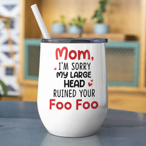 Mom I'm Sorry My Large Head Ruined Your Foo Foo, Personalized Mug, Mother's Day Gift, Gift For Mom - Coffee Mug - GoDuckee