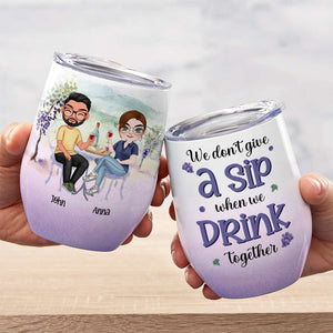 We Don't Give A Sip When We Drink Together, Personalized Tumbler, Gift For Couple, Drinking Couple Tumbler - Wine Tumbler - GoDuckee