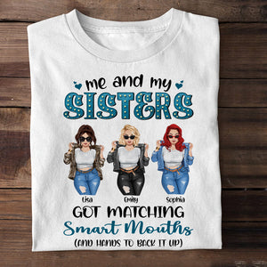 Me And My Sisters Got Matching Smart Mouths Personalized Sisters Shirt Gift For Sisters - Shirts - GoDuckee