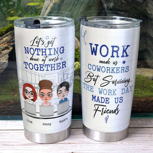 Let's Get Nothing Done At Work Together, Coworkers Personalized Tumbler - Tumbler Cup - GoDuckee