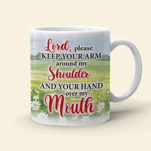 Jesus Lord, Please Keep Your Arm Around My Shoulder And Your Hand Over My Mouth - Personalized White Mug - Coffee Mug - GoDuckee