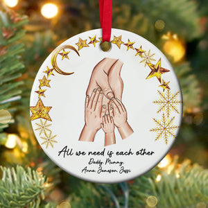 All We Need Is Each Other, Family Hand Personalized Ceramic Ornament Gift - Ornament - GoDuckee