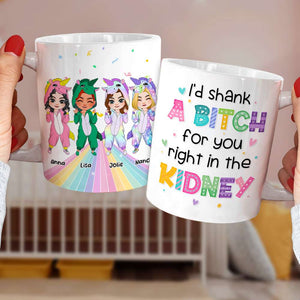 I'd Shank A Bitch For You, Personalized Coffee Mug, Gift For Friends, Funny Unicorn Friends Mug - Coffee Mug - GoDuckee