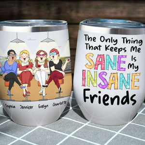 The Only Thing That Keeps Me Sane Is My Insane Friends, Funny Drinking Besties Wine Tumbler - Wine Tumbler - GoDuckee