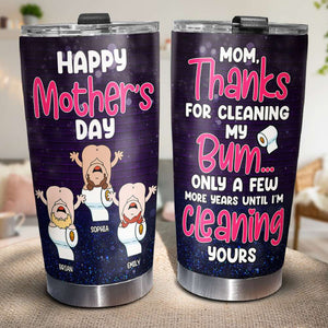 Thanks For Cleaning My Bum, Gift For Mom, Personalized Tumbler, Butt Tumbler, Mother's Day Gift - Tumbler Cup - GoDuckee