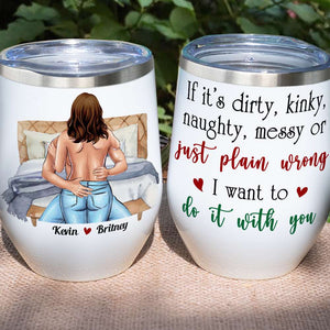 If It's Dirty Kinky Naughty Messy Funny Couple Personalized Tumbler Cup - Wine Tumbler - GoDuckee