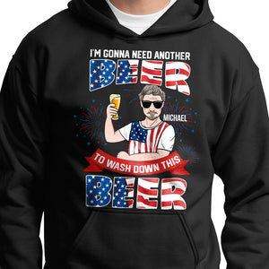 I’m Gonna Need Another Beer To Wash Down This Beer Personalized 4th July Shirts - Shirts - GoDuckee