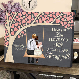 I Love You Then I Love You Still Personalized Couple Canvas Print, Gift For Couple - Poster & Canvas - GoDuckee