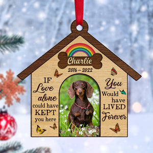 If Love Alone Could Have Kept You Here You Would Have Lived Forever - Custom Heaven Dog Ornament - Ornament - GoDuckee