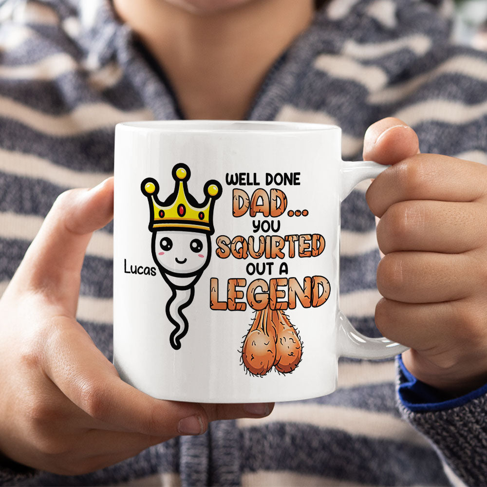 Well Done Dad, You Squirted Out A Legend, Personalized Mug, Gift For Dads - Coffee Mug - GoDuckee