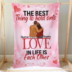 The Best Thing To Hold Onto In Life Is Each Other Personalized Blanket, Gift For Couple - Blanket - GoDuckee