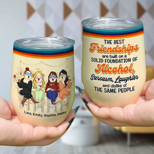The Best Friendships Are Built On A Solid Foundation Of Alcohol - Personalized Friends Tumbler - Wine Tumbler - GoDuckee