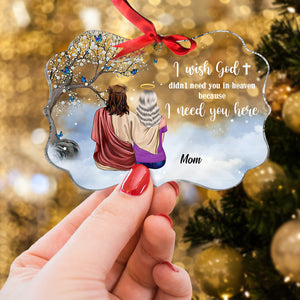 I Wish God Didn't Need You In Heaven Because I Need You Here, Heaven God Acrylic Custom Shape Ornament - Ornament - GoDuckee