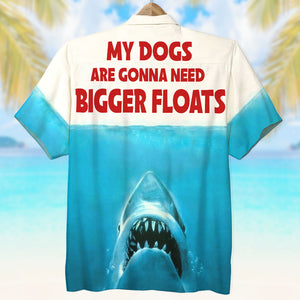 My Dogs Are Gonna Need Bigger Floats Personalized Dogs Hawaiian Shirt Gift For Dog Lovers - Hawaiian Shirts - GoDuckee