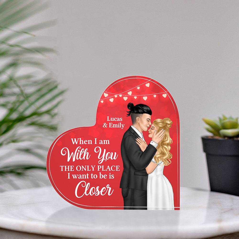 When I Am With You The Only Place I Want To Be Is Closer - Personalized Couple Plaque - Decorative Plaques - GoDuckee